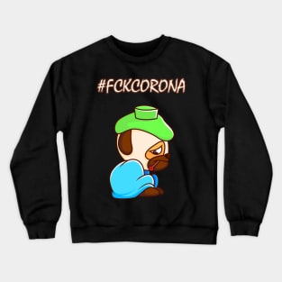 #FCKCORONA - Sad and ill little Pug Crewneck Sweatshirt